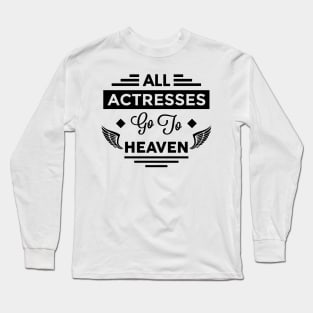 All Actresses Go To Heaven Long Sleeve T-Shirt